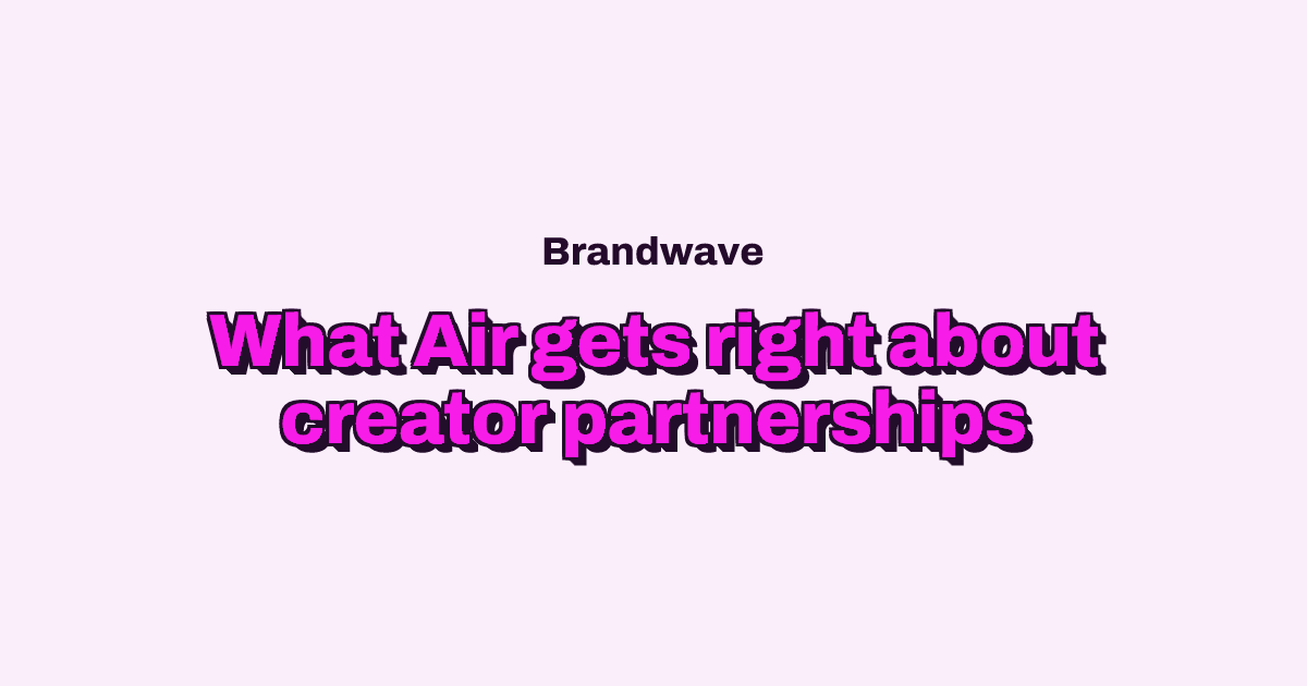 What Air Gets Right About Creator Partnerships