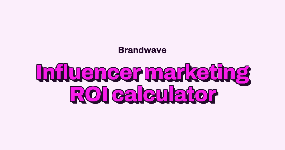 Influencer Marketing ROI: Formula, Examples and Free Calculator